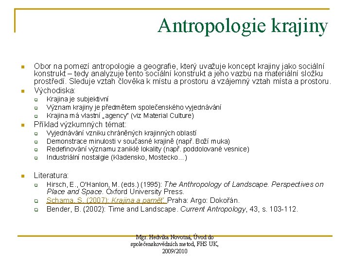 Antropologie krajiny n n Obor na pomezí antropologie a geografie, který uvažuje koncept krajiny