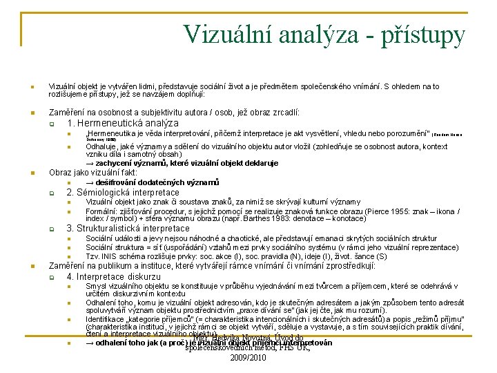 Vizuální analýza - přístupy n Vizuální objekt je vytvářen lidmi, představuje sociální život a