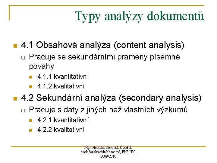 Typy analýzy dokumentů n 4. 1 Obsahová analýza (content analysis) q Pracuje se sekundárními