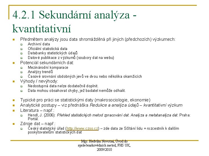 4. 2. 1 Sekundární analýza kvantitativní n Předmětem analýzy jsou data shromážděná při jiných