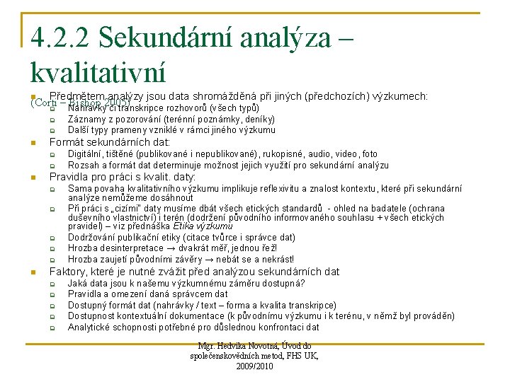 4. 2. 2 Sekundární analýza – kvalitativní n Předmětem analýzy jsou data shromážděná při