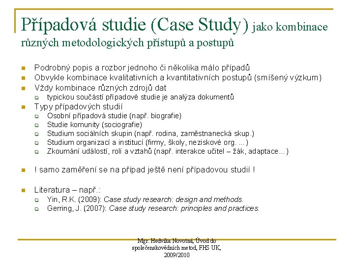 Případová studie (Case Study) jako kombinace různých metodologických přístupů a postupů n n n