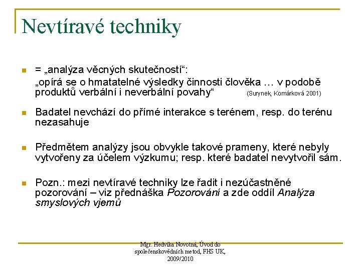 Nevtíravé techniky n = „analýza věcných skutečností“: „opírá se o hmatatelné výsledky činnosti člověka