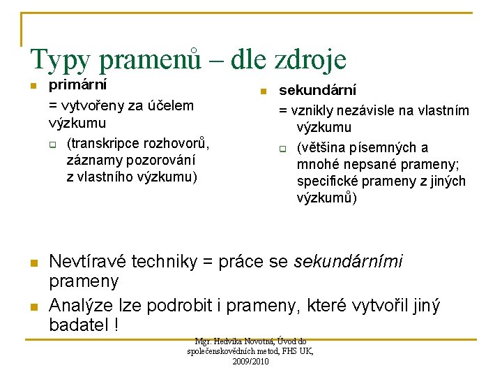 Typy pramenů – dle zdroje n n n primární = vytvořeny za účelem výzkumu