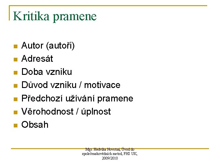 Kritika pramene n n n n Autor (autoři) Adresát Doba vzniku Důvod vzniku /