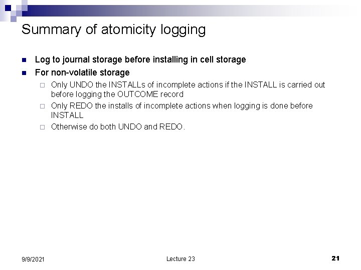 Summary of atomicity logging n n Log to journal storage before installing in cell