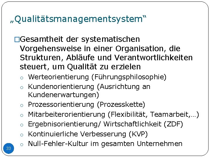 „Qualitätsmanagementsystem“ �Gesamtheit der systematischen Vorgehensweise in einer Organisation, die Strukturen, Abläufe und Verantwortlichkeiten steuert, „Qualitätsmanagementsystem“ �Gesamtheit der systematischen Vorgehensweise in einer Organisation, die Strukturen, Abläufe und Verantwortlichkeiten steuert,