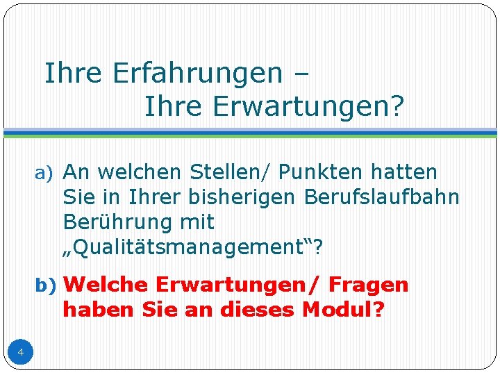 Ihre Erfahrungen – Ihre Erwartungen? a) An welchen Stellen/ Punkten hatten Sie in Ihrer Ihre Erfahrungen – Ihre Erwartungen? a) An welchen Stellen/ Punkten hatten Sie in Ihrer