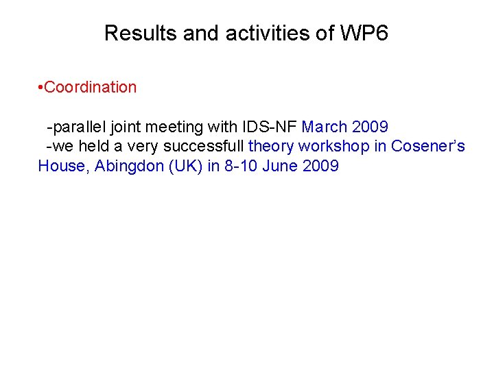 Results and activities of WP 6 • Coordination -parallel joint meeting with IDS-NF March Results and activities of WP 6 • Coordination -parallel joint meeting with IDS-NF March