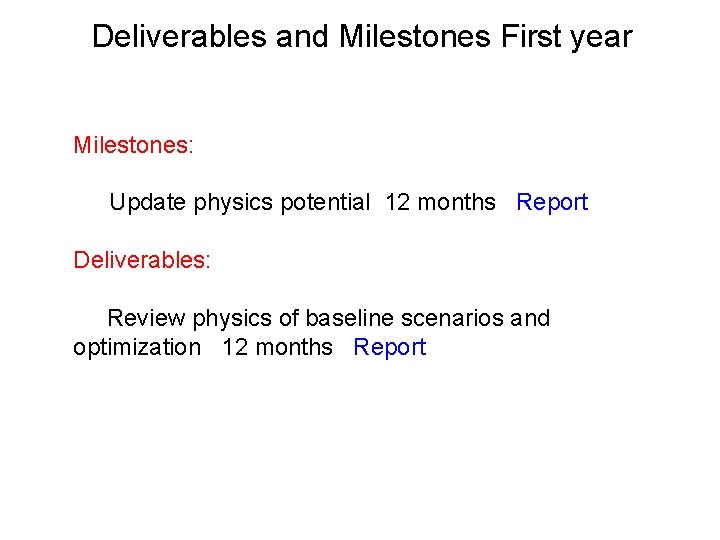 Deliverables and Milestones First year Milestones: Update physics potential 12 months Report Deliverables: Review