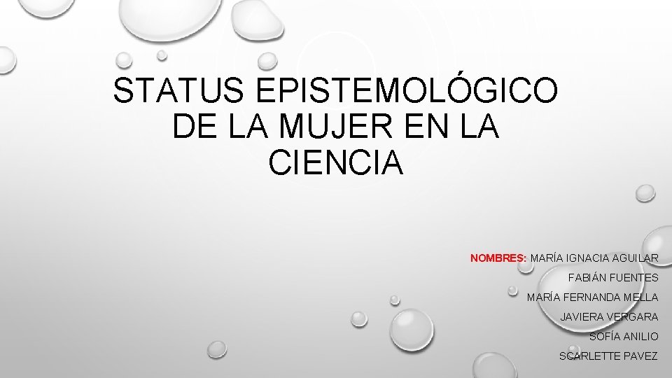 STATUS EPISTEMOLÓGICO DE LA MUJER EN LA CIENCIA NOMBRES: MARÍA IGNACIA AGUILAR FABIÁN FUENTES