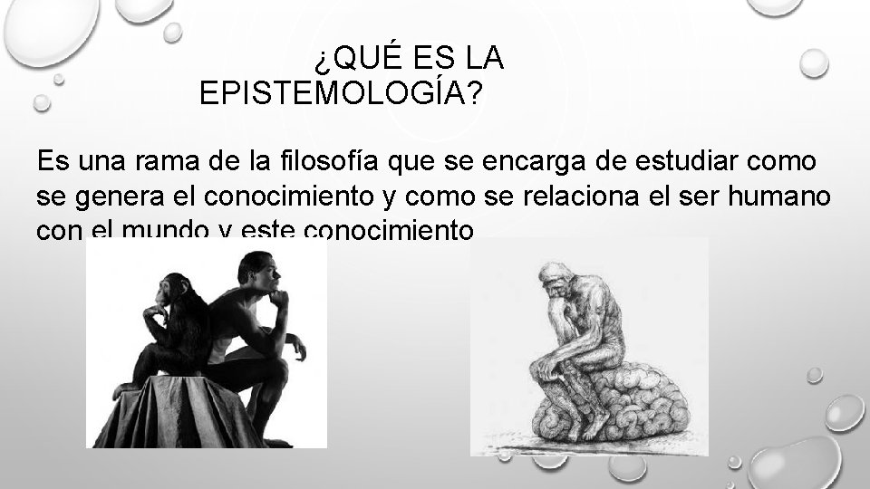 ¿QUÉ ES LA EPISTEMOLOGÍA? Es una rama de la filosofía que se encarga de