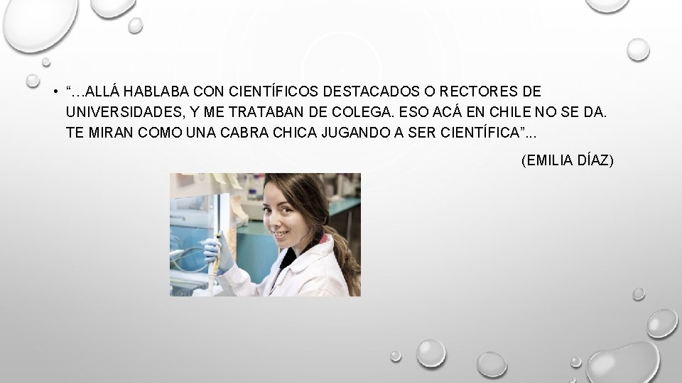  • “…ALLÁ HABLABA CON CIENTÍFICOS DESTACADOS O RECTORES DE UNIVERSIDADES, Y ME TRATABAN