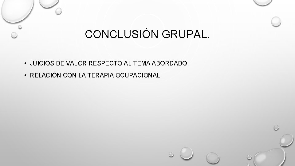 CONCLUSIÓN GRUPAL. • JUICIOS DE VALOR RESPECTO AL TEMA ABORDADO. • RELACIÓN CON LA