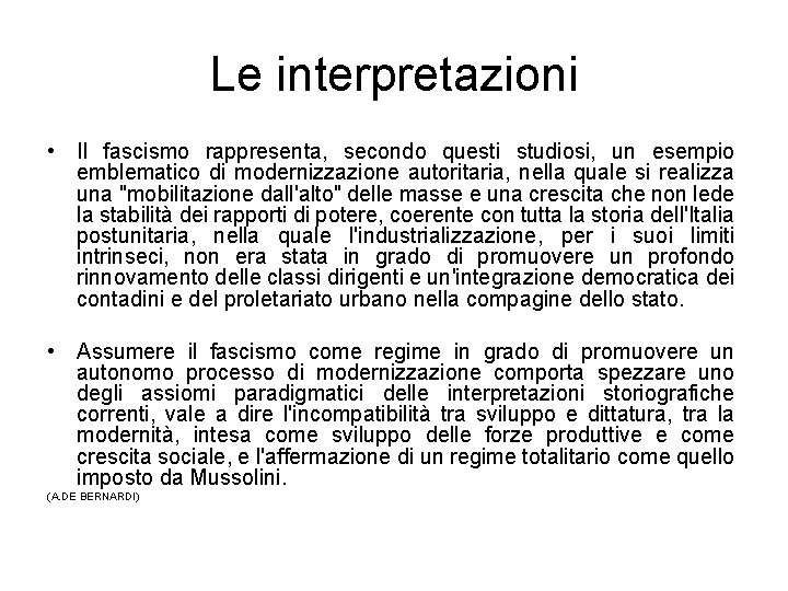 Le interpretazioni • Il fascismo rappresenta, secondo questi studiosi, un esempio emblematico di modernizzazione