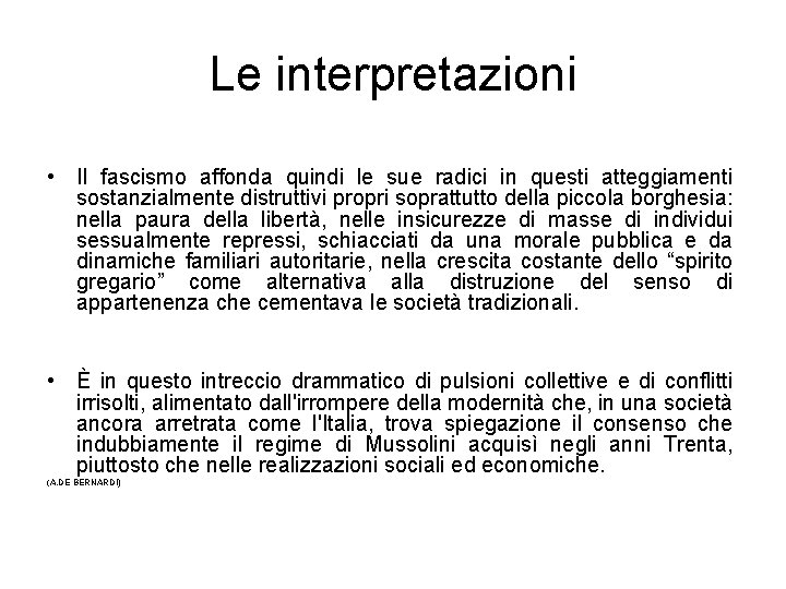 Le interpretazioni • Il fascismo affonda quindi le sue radici in questi atteggiamenti sostanzialmente