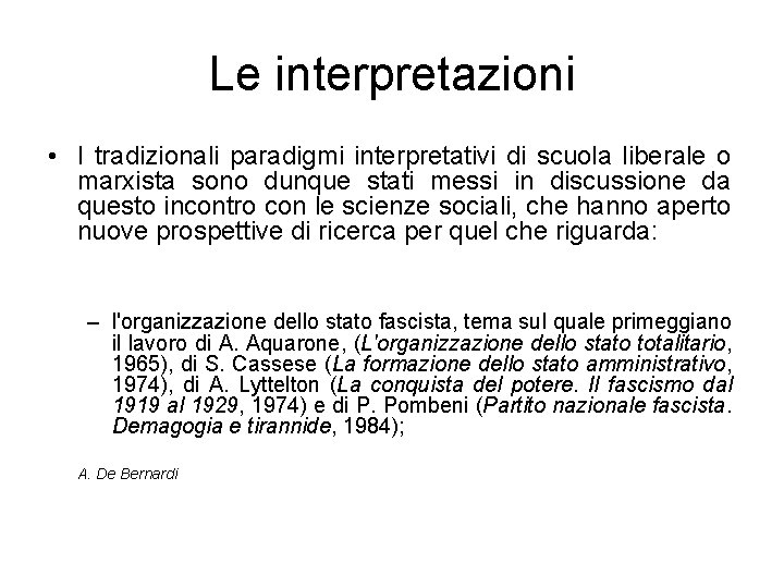 Le interpretazioni • I tradizionali paradigmi interpretativi di scuola liberale o marxista sono dunque