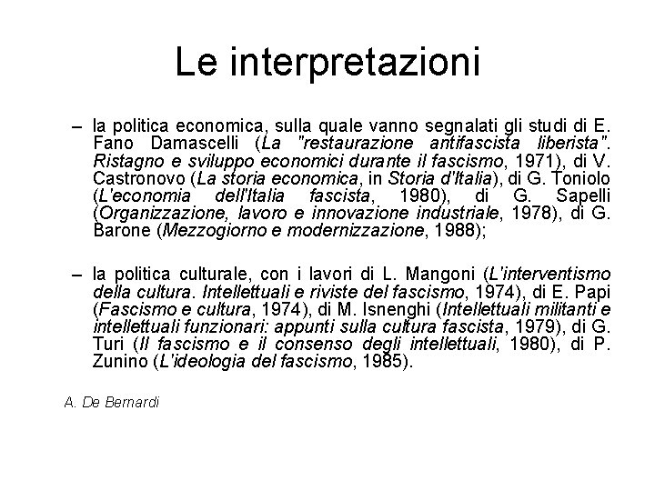 Le interpretazioni – la politica economica, sulla quale vanno segnalati gli studi di E.