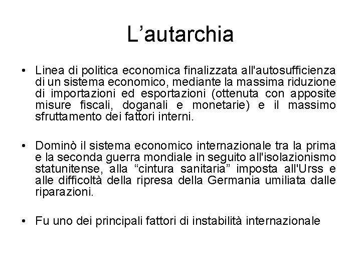 L’autarchia • Linea di politica economica finalizzata all'autosufficienza di un sistema economico, mediante la