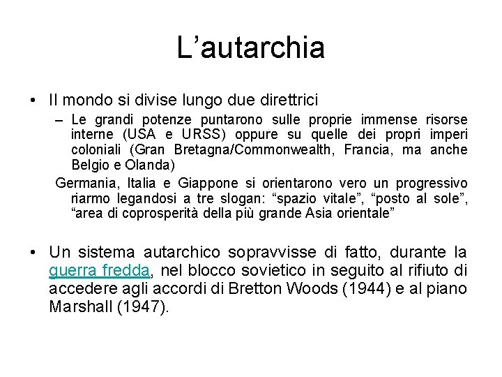 L’autarchia • Il mondo si divise lungo due direttrici – Le grandi potenze puntarono