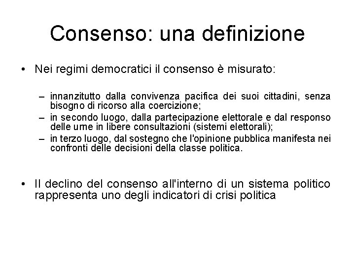 Consenso: una definizione • Nei regimi democratici il consenso è misurato: – innanzitutto dalla