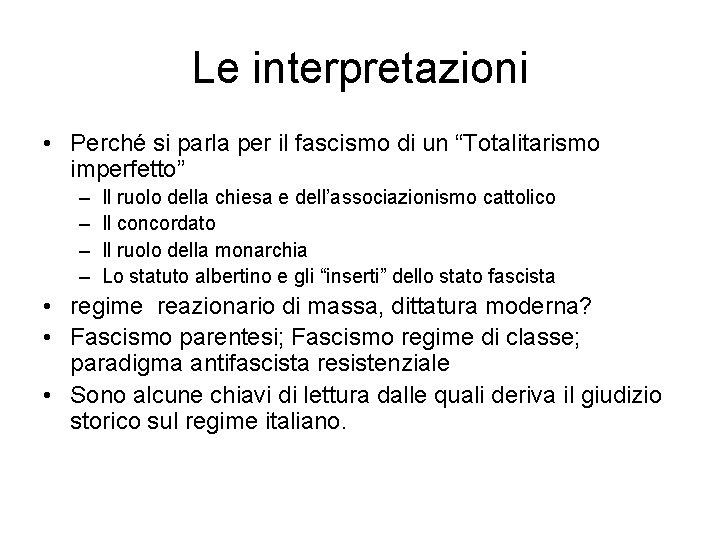 Le interpretazioni • Perché si parla per il fascismo di un “Totalitarismo imperfetto” –