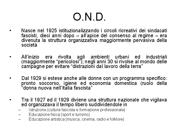 O. N. D. • Nasce nel 1925 istituzionalizzando i circoli ricreativi dei sindacati fascisti,