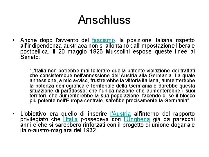 Anschluss • Anche dopo l'avvento del fascismo, la posizione italiana rispetto all’indipendenza austriaca non