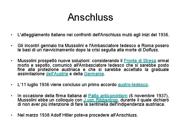 Anschluss • L'atteggiamento italiano nei confronti dell'Anschluss mutò agli inizi del 1936. • Gli