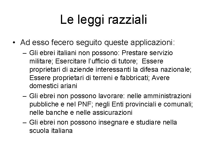 Le leggi razziali • Ad esso fecero seguito queste applicazioni: – Gli ebrei italiani