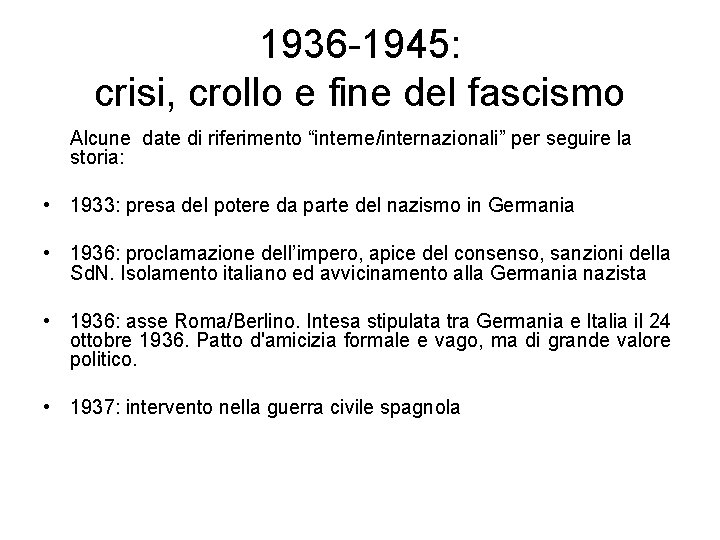 1936 -1945: crisi, crollo e fine del fascismo Alcune date di riferimento “interne/internazionali” per