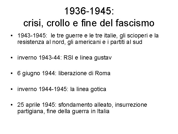1936 -1945: crisi, crollo e fine del fascismo • 1943 -1945: le tre guerre