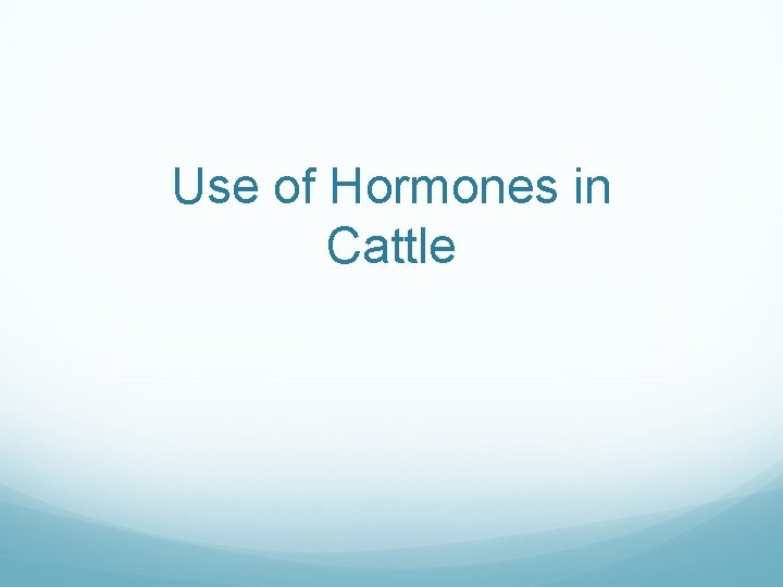 Use of Hormones in Cattle 