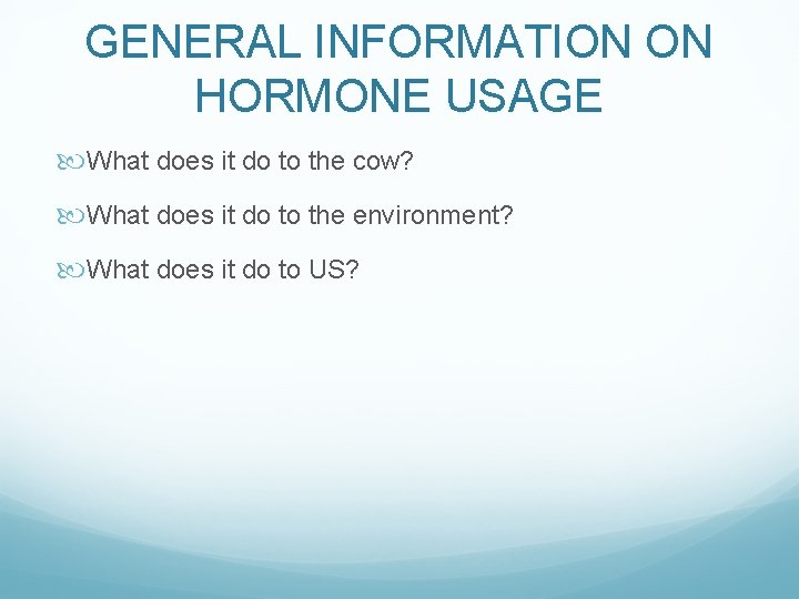 GENERAL INFORMATION ON HORMONE USAGE What does it do to the cow? What does