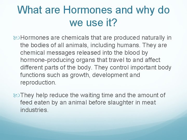 What are Hormones and why do we use it? Hormones are chemicals that are
