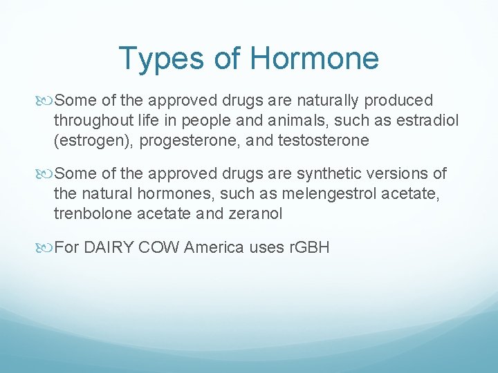 Types of Hormone Some of the approved drugs are naturally produced throughout life in