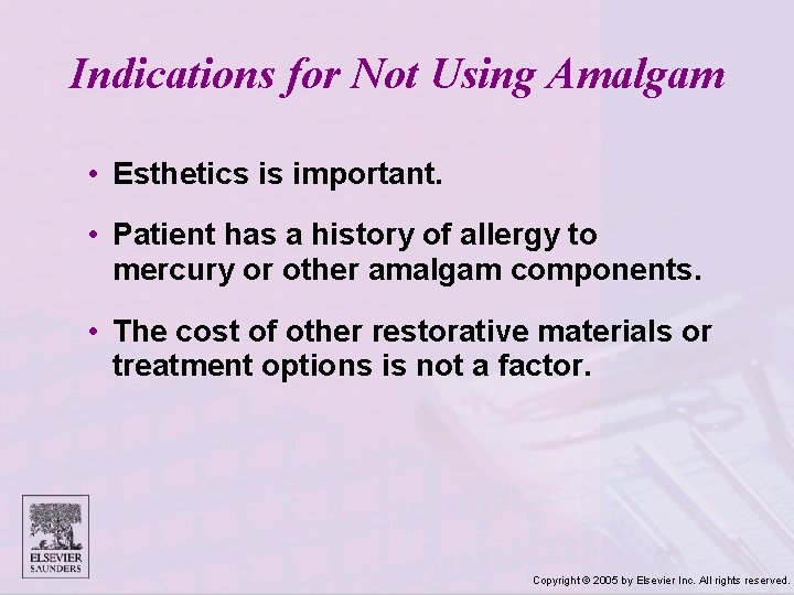 Indications for Not Using Amalgam • Esthetics is important. • Patient has a history