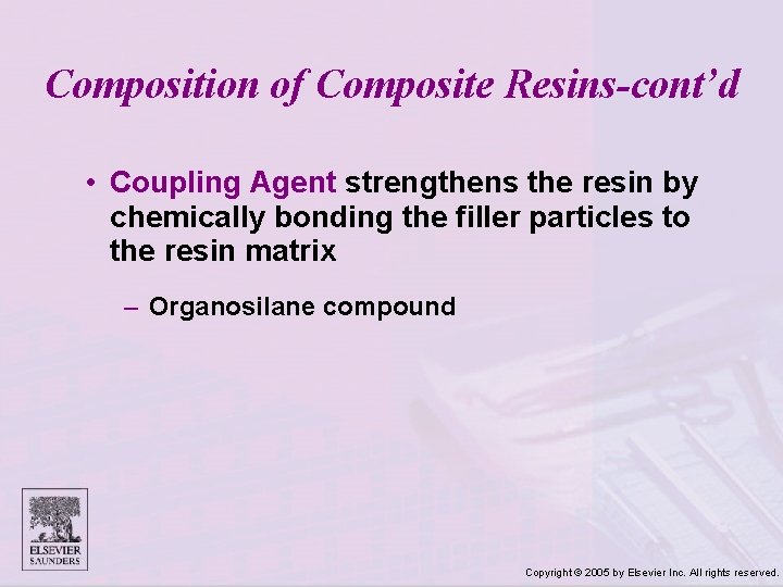 Composition of Composite Resins-cont’d • Coupling Agent strengthens the resin by chemically bonding the