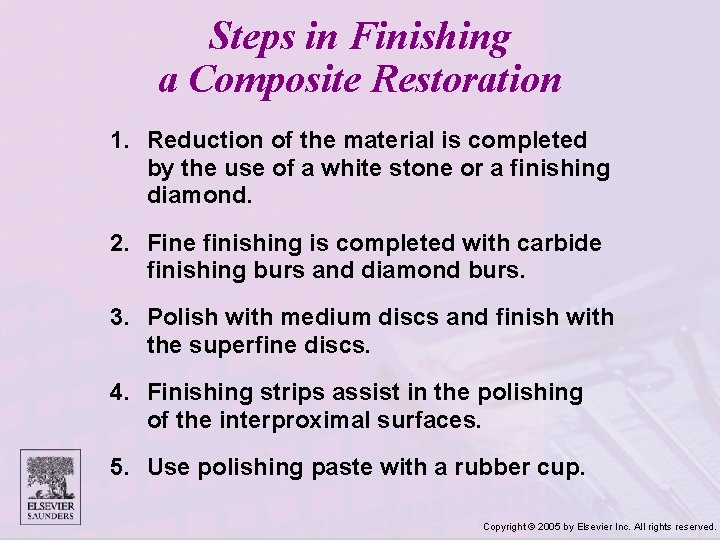 Steps in Finishing a Composite Restoration 1. Reduction of the material is completed by