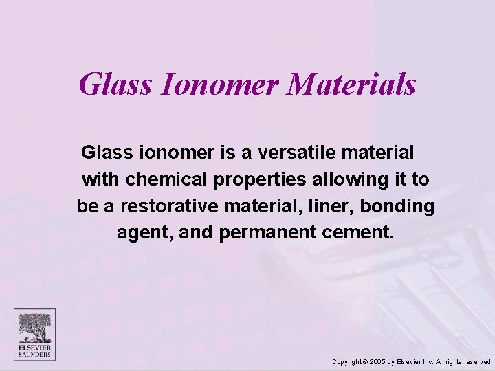 Glass Ionomer Materials Glass ionomer is a versatile material with chemical properties allowing it