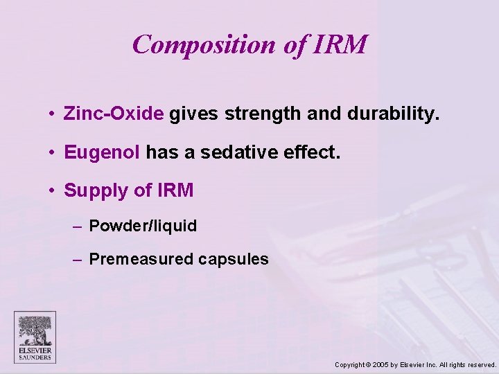 Composition of IRM • Zinc-Oxide gives strength and durability. • Eugenol has a sedative