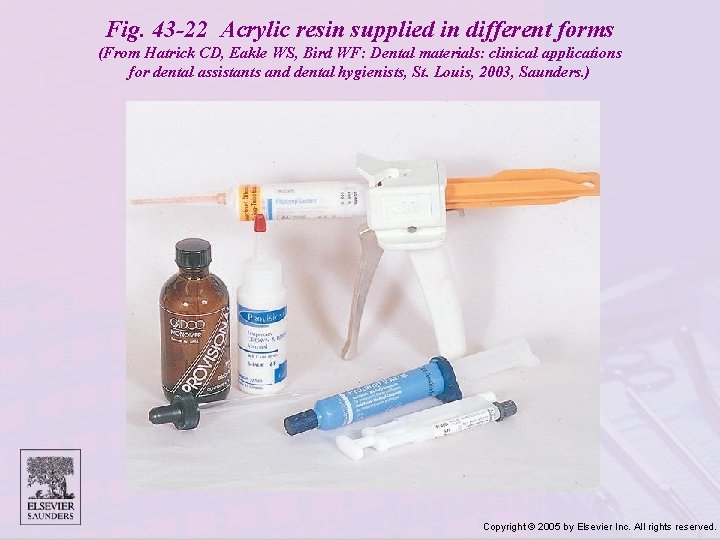 Fig. 43 -22 Acrylic resin supplied in different forms (From Hatrick CD, Eakle WS,