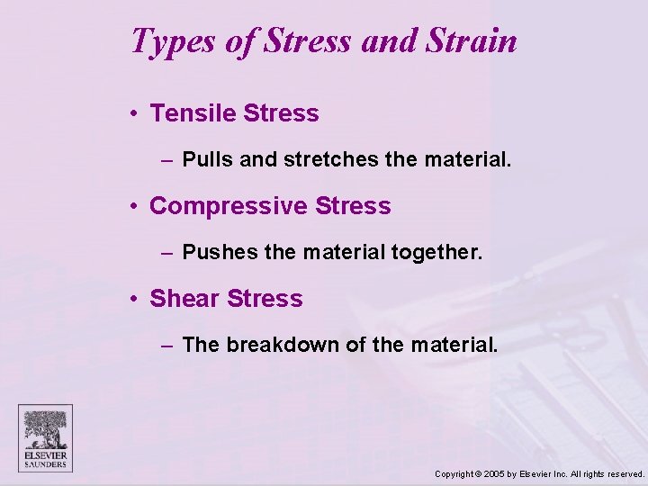 Types of Stress and Strain • Tensile Stress – Pulls and stretches the material.