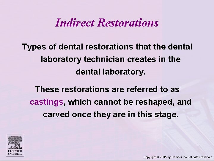 Indirect Restorations Types of dental restorations that the dental laboratory technician creates in the