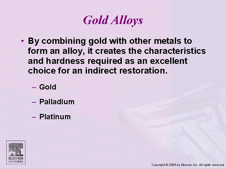 Gold Alloys • By combining gold with other metals to form an alloy, it