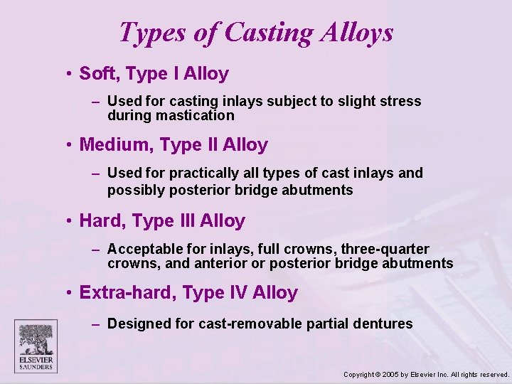 Types of Casting Alloys • Soft, Type I Alloy – Used for casting inlays