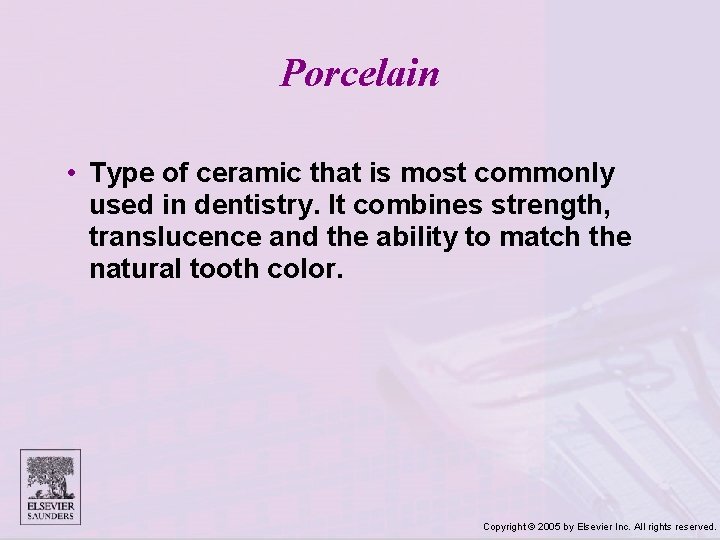 Porcelain • Type of ceramic that is most commonly used in dentistry. It combines