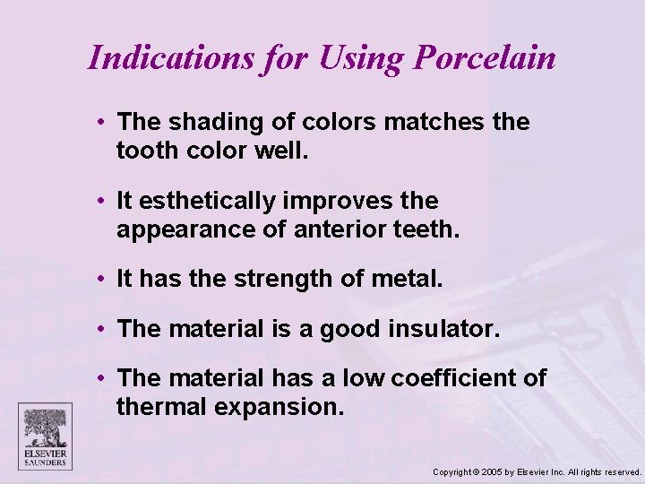 Indications for Using Porcelain • The shading of colors matches the tooth color well.