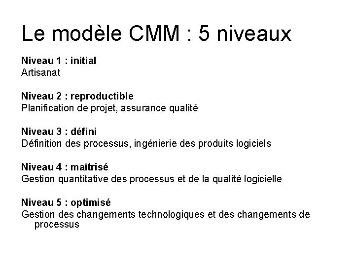 Le modèle CMM : 5 niveaux Niveau 1 : initial Artisanat Niveau 2 :