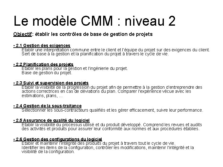 Le modèle CMM : niveau 2 Objectif: établir les contrôles de base de gestion